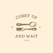 Curry Up and Wait