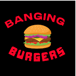 Banging Burgers