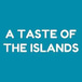 A Taste Of The Islands