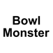 Bowl Monster