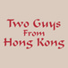 Two Guys From Hong Kong