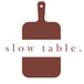 Slow Table