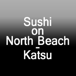 Sushi On North Beach - Katsu