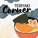 Teriyaki Corner