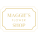 MAGGIE’S FLOWER SHOP®