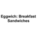 Eggwich: Breakfast Sandwiches