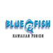 BLUE FISH HAWAIIAN FUSION