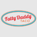 Fatty Daddy Taco