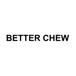 Better Chew