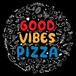 GOOD VIBES PIZZA