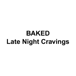 BAKED | Late Night Cravings