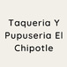 Taqueria Y Pupuseria El Chipotle