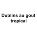 Dublins au gout tropical