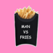 Man vs Fries
