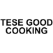 “ TESE GOOD COOKING “