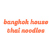 BANGKOK HOUSE THAI NOODLES