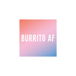 Burrito Affirmation