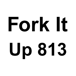 Fork it up 813