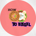 How To Bagel