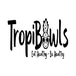 Tropi Bowls