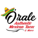 Orale Authentic Mexican Tacos & More