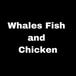 Whales Fish And Chicken