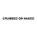 Crumbed or Naked