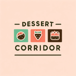 Dessert Corridor