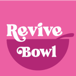 Revive Bowl