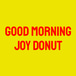 Good Morning Joy Donut