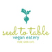 Seed To Table Vegan Eatery