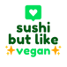 Sushi But Like Vegan