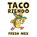 TACO RIENDO FRESH MEX