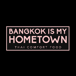 Bangkok is My Hometown