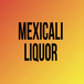 Mexicali Liquor