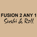 Fusion 2 Any 1 Sushi & Roll