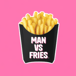 Man vs. Fries