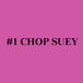 #1 Chop Suey