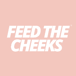 Feed the Cheeks