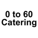 0 to 60 catering