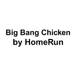 Big Bang Chicken by HomeRun