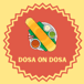 Dosa on Dosa