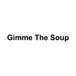 Gimme The Soup