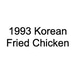 1993 Korean Fried Chicken