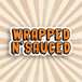 Wrapped N' Sauced