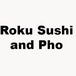 Roku Sushi and Pho