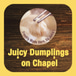 Juicy Dumplings on Chapel