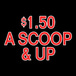 $1.50 A Scoop & Up