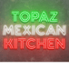 Topaz Mexican Kitchen and Bar