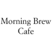 Morning Brew Cafe